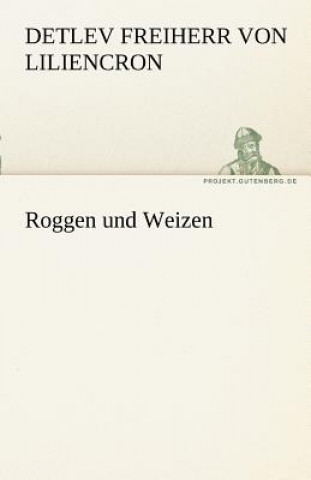 Könyv Roggen Und Weizen Detlev von Liliencron