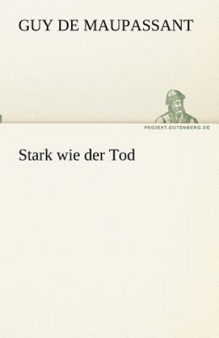 Книга Stark wie der Tod Guy de Maupassant