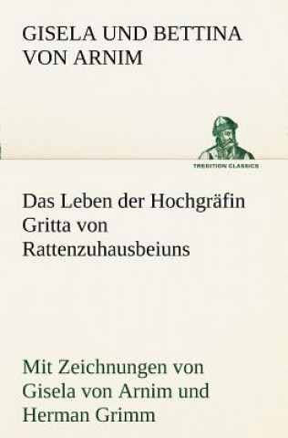 Kniha Leben Der Hochgrafin Gritta Von Rattenzuhausbeiuns Gisela und Bettina von Arnim