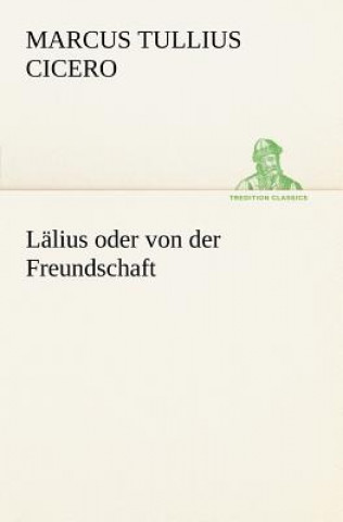 Könyv Lalius Oder Von Der Freundschaft Marcus Tullius Cicero
