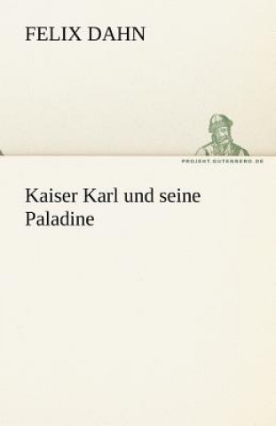 Knjiga Kaiser Karl Und Seine Paladine Felix Dahn