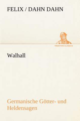 Kniha Walhall. Germanische Gotter- Und Heldensagen Felix / Dahn Dahn