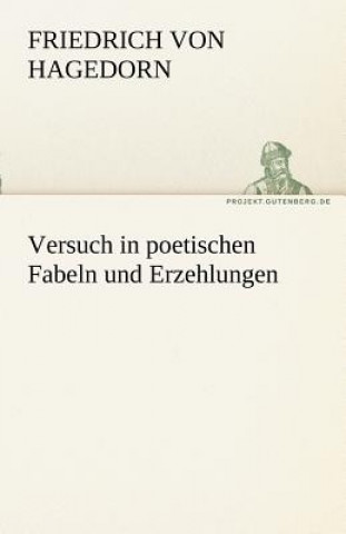 Kniha Versuch in Poetischen Fabeln Und Erzehlungen Friedrich von Hagedorn