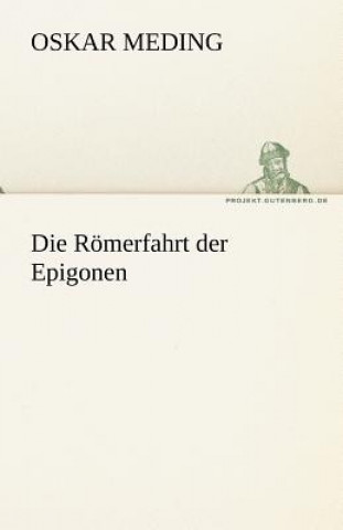 Kniha Romerfahrt Der Epigonen Oskar Meding
