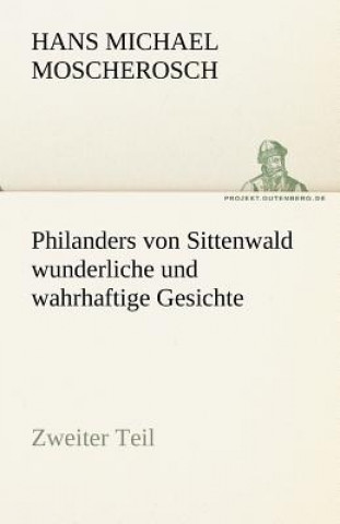 Kniha Philanders Von Sittenwald Wunderliche Und Wahrhaftige Gesichte - Zweiter Teil Hans Michael Moscherosch