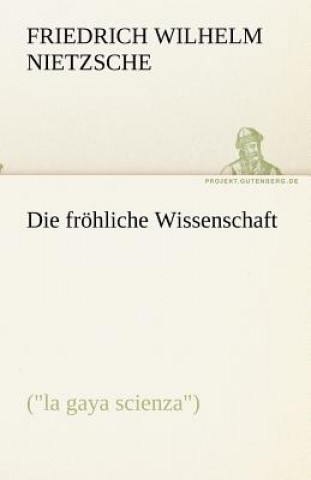 Kniha Die froehliche Wissenschaft Friedrich Wilhelm Nietzsche