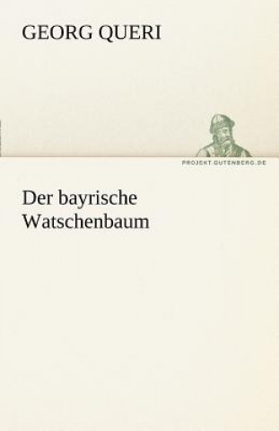 Könyv Bayrische Watschenbaum Georg Queri