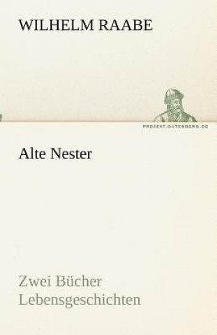 Könyv Alte Nester Wilhelm Raabe