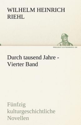 Carte Durch Tausend Jahre - Vierter Band Wilhelm H. Riehl