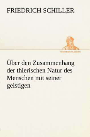 Книга Uber Den Zusammenhang Der Thierischen Natur Des Menschen Mit Seiner Geistigen Friedrich von Schiller
