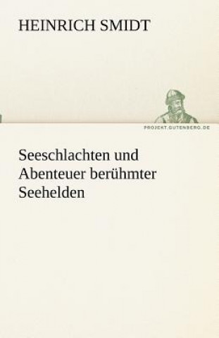 Kniha Seeschlachten und Abenteuer beruhmter Seehelden Heinrich Smidt