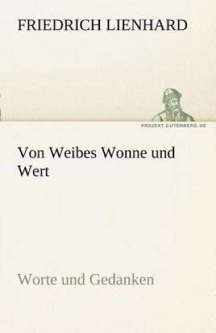 Książka Von Weibes Wonne Und Wert Friedrich Lienhard