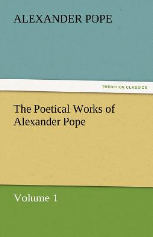 Libro Poetical Works of Alexander Pope, Volume 1 Alexander Pope