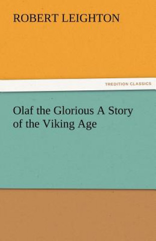 Kniha Olaf the Glorious a Story of the Viking Age Robert Leighton