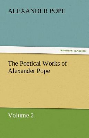 Kniha Poetical Works of Alexander Pope, Volume 2 Alexander Pope