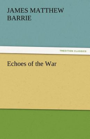 Carte Echoes of the War James M. Barrie