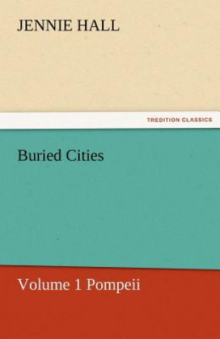 Buch Buried Cities, Volume 1 Pompeii Jennie Hall