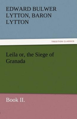 Carte Leila Or, the Siege of Granada, Book II. Edward G. Bulwer-Lytton