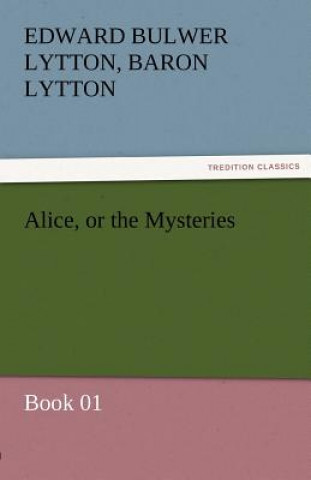 Libro Alice, or the Mysteries - Book 01 Edward G. Bulwer-Lytton