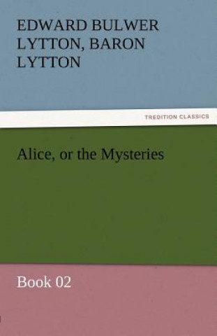 Kniha Alice, or the Mysteries - Book 02 Edward G. Bulwer-Lytton