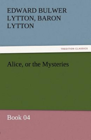 Carte Alice, or the Mysteries - Book 04 Edward G. Bulwer-Lytton