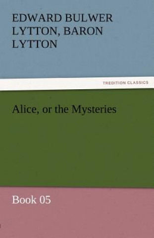 Carte Alice, or the Mysteries - Book 05 Edward G. Bulwer-Lytton
