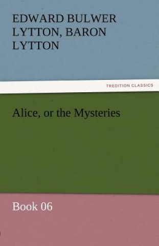 Könyv Alice, or the Mysteries - Book 06 Edward G. Bulwer-Lytton