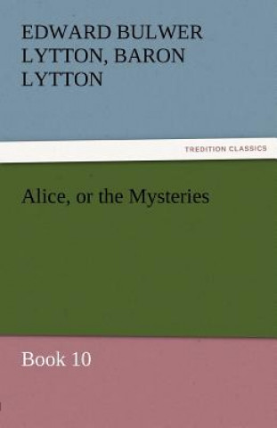Könyv Alice, or the Mysteries - Book 10 Edward G. Bulwer-Lytton