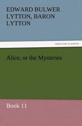 Könyv Alice, or the Mysteries - Book 11 Edward G. Bulwer-Lytton