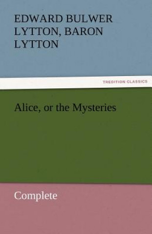 Knjiga Alice, or the Mysteries - Complete Edward G. Bulwer-Lytton