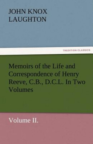 Carte Memoirs of the Life and Correspondence of Henry Reeve, C.B., D.C.L. in Two Volumes. Volume II. John Knox Laughton