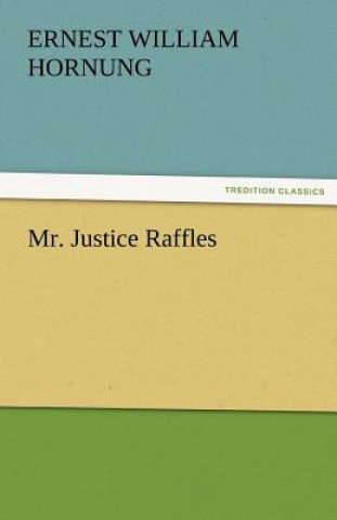 Könyv Mr. Justice Raffles Ernest William Hornung