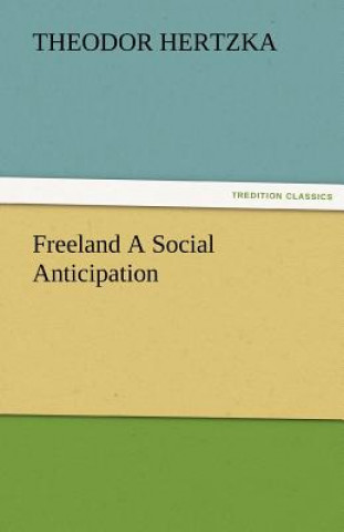 Книга Freeland a Social Anticipation Theodor Hertzka