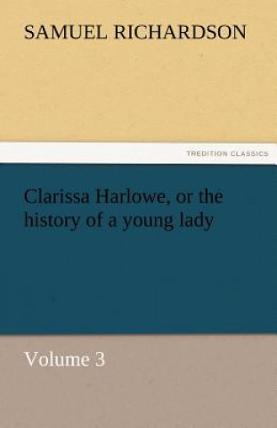 Carte Clarissa Harlowe, or the history of a young lady - Volume 3 Samuel Richardson