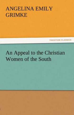 Kniha Appeal to the Christian Women of the South Angelina Emily Grimke