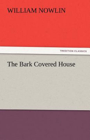 Könyv Bark Covered House William Nowlin