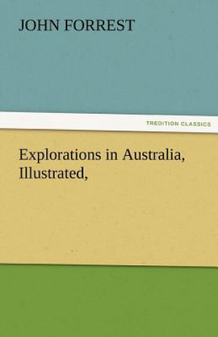 Buch Explorations in Australia, Illustrated, John Forrest