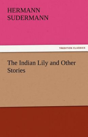 Kniha Indian Lily and Other Stories Hermann Sudermann