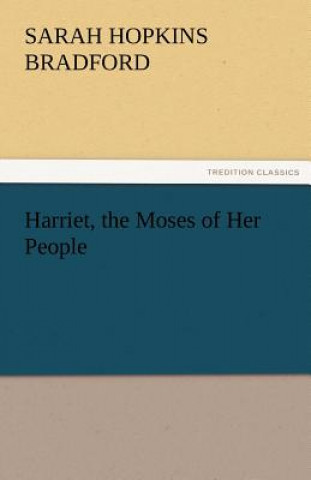 Carte Harriet, the Moses of Her People Sarah H. (Sarah Hopkins) Bradford