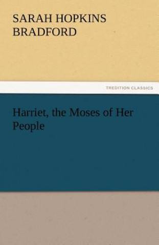 Livre Harriet, the Moses of Her People Sarah H. (Sarah Hopkins) Bradford