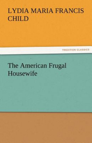 Kniha American Frugal Housewife Lydia Maria Francis Child