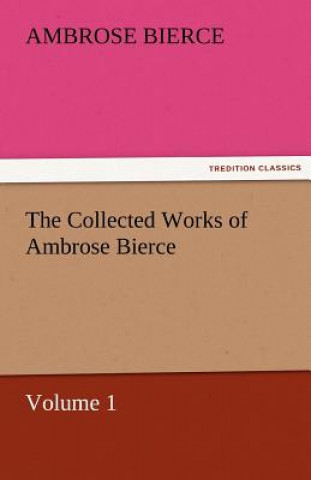 Kniha Collected Works of Ambrose Bierce, Volume 1 Ambrose Bierce