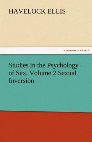 Carte Studies in the Psychology of Sex, Volume 2 Sexual Inversion Havelock Ellis