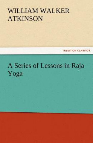 Книга Series of Lessons in Raja Yoga William Walker Atkinson