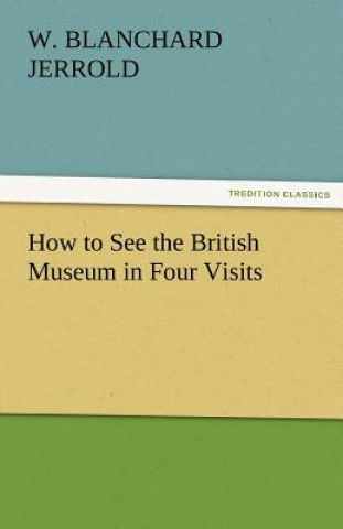 Carte How to See the British Museum in Four Visits W. Blanchard Jerrold