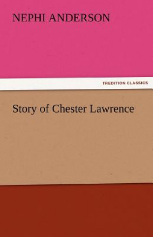 Kniha Story of Chester Lawrence Nephi Anderson