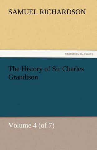 Libro History of Sir Charles Grandison, Volume 4 (of 7) Samuel Richardson