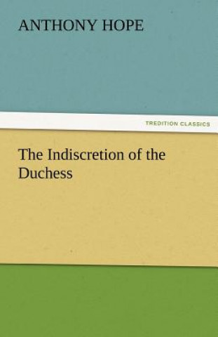 Kniha Indiscretion of the Duchess Anthony Hope