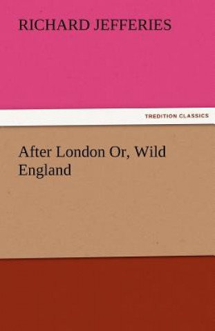 Kniha After London Or, Wild England Richard Jefferies
