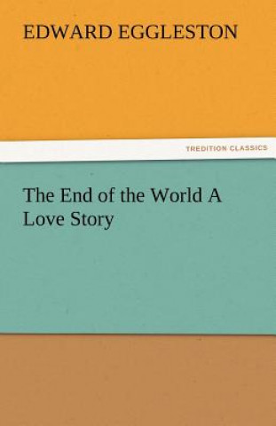 Carte End of the World a Love Story Edward Eggleston